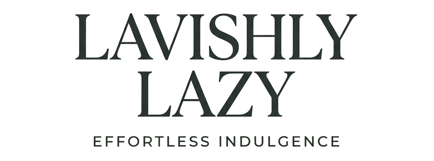 Lavishly Lazy — Effortless Indulgence